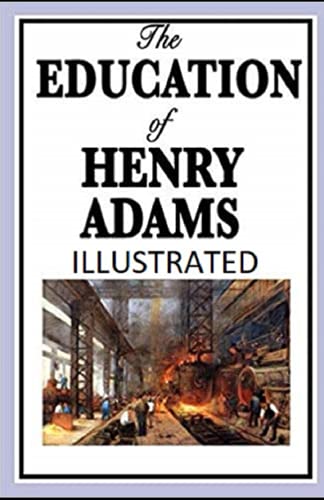 The Education of Henry Adams - ILLUSTRATED
