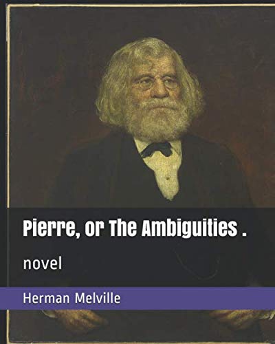 Pierre, or The Ambiguities .: novel