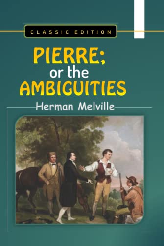 PIERRE; or the AMBIGUITIES by Herman Melville "Classic Edition"
