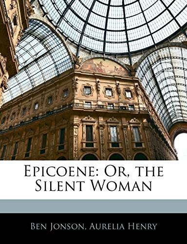Epicoene: Or, the Silent Woman