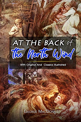 At the Back of the North Wind: ( illustrated ) The Complete Original Classic Novel, Unabridged Classic Edition