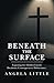Beneath The Surface: Exposing the Hidden Enemy Decisions. Consequences. Deliverance.
