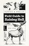 Hunter & Angler: Field Guide to Raising Hell