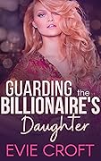 Guarding the Billionaire's Daughter