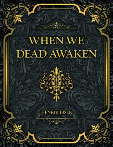 When We Dead Awaken: Henrik Ibsen