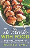 It Starts with Food: Whole 30 Diet Cookbook Recipes- Dieting, Losing Weight & Healthy Eating