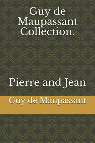 Guy de Maupassant Collection. Pierre and Jean