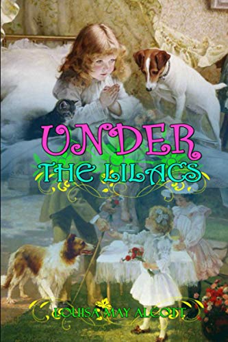 Under the Lilacs by Louisa May Alcott: Classic Edition Illustrations