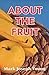 About The Fruit