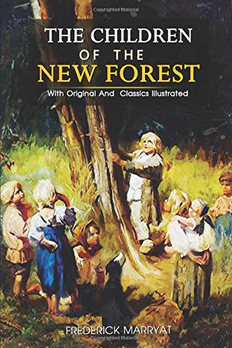 The Children of the New Forest: ( illustrated ) Original Classic Novel, Unabridged Classic Edition