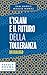 L'islam e il futuro della tolleranza. Un dialogo