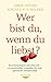 Wer bist du, wenn du liebst?