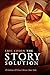 The Story Solution: 23 Actions All Great Heroes Must Take