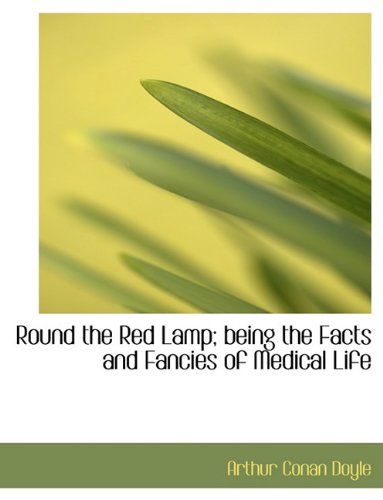 Round the Red Lamp; Being the Facts and Fancies of Medical Life