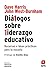 Diálogos sobre liderazgo educativo: Recursos e ideas prácticas para la escuela