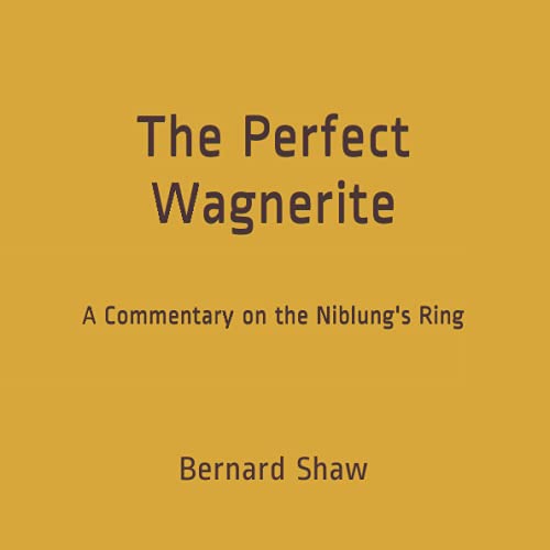 The Perfect Wagnerite: A Commentary on the Niblung's Ring