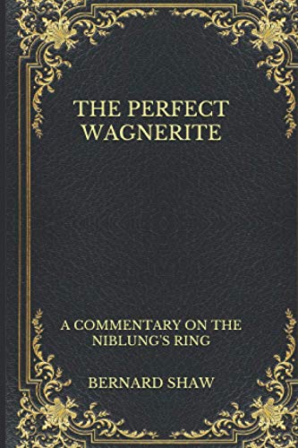 The Perfect Wagnerite: A Commentary on the Niblung's Ring