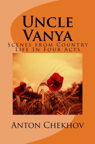 Uncle Vanya: Scenes From Country Life In Four Acts