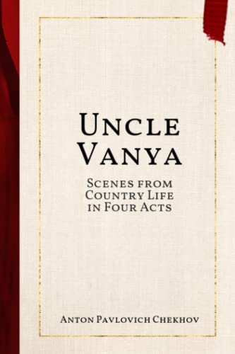 Uncle Vanya: Scenes from Country Life in Four Acts
