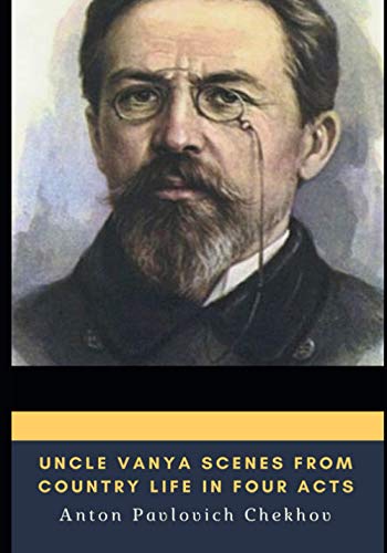 Uncle Vanya Scenes from Country Life in Four Acts