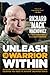 Unleash the Warrior Within: Develop the Focus, Discipline, Confidence, and Courage You Need to Achieve Unlimited Goals