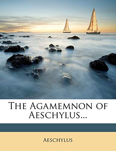 The Agamemnon of Aeschylus...