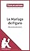 Le Mariage de Figaro de Beaumarchais (Fiche de lecture): Analyse complète et résumé détaillé de l'oeuvre (French Edition)