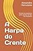 A Harpa do Crente: Tentativas poeticas pelo auctor da Voz do Propheta (Portuguese Edition)