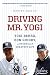 Driving Mr. Yogi: Yogi Berra, Ron Guidry, and Baseball's Greatest Gift – A Warm and Funny Memoir of Friendship, Mentorship, and Loyalty