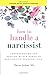 How to Handle a Narcissist: Understanding and Dealing with a Range of Narcissistic Personalities