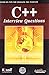 C++ INTERVIEW QUESTIONS: HANDS ON TIPS FOR CRACKING THE INTERVIEW