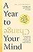 A Year to Change Your Mind: Ideas from the Therapy Room to Help You Live Better