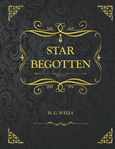 Star begotten: Collector's Edition - H. G. Wells