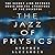 The Jazz Physics Lib/E: The Secret Link Between Music and the Structure of the Universe