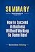 Summary: How to Succeed in Business Without Working So Damn Hard: Review and Analysis of Kriegel's Book