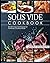 Sous Vide Cookbook: Modern Day Techniques for Flawlessly Cooked Meals