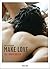 Make Love. Das Männerbuch: Mit Fotografien von Stefanie Moshammer, Olaf Blecker, Monika Höfler, Vitali Gelwich und Infografiken von Ole Häntzschel