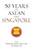 50 Years of Asean and Singapore