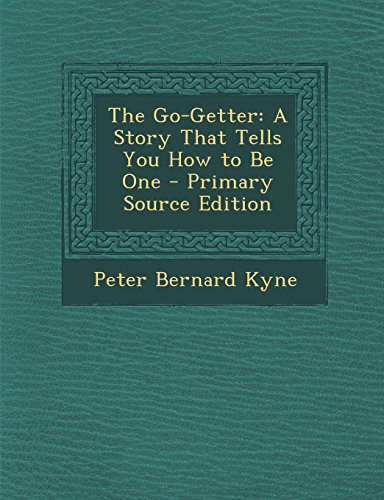 The Go-Getter: A Story That Tells You How to Be One - Primary Source Edition