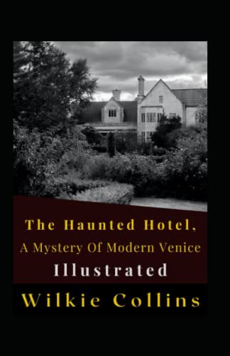 The Haunted Hotel, A Mystery Of Modern Venice Illustrated: Fiction, Horror