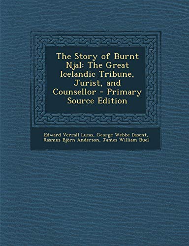 The Story of Burnt Njal: The Great Icelandic Tribune, Jurist, and Counsellor - Primary Source Edition