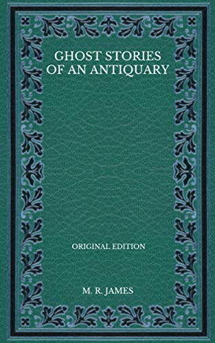 Ghost Stories Of An Antiquary - Original Edition