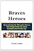 Braves Heroes: Remembering the Milwaukee Braves Who Helped Make the 1960s Baseball's Real Golden Age