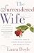 The Surrendered Wife: A Practical Guide To Finding Intimacy, Passion and Peace