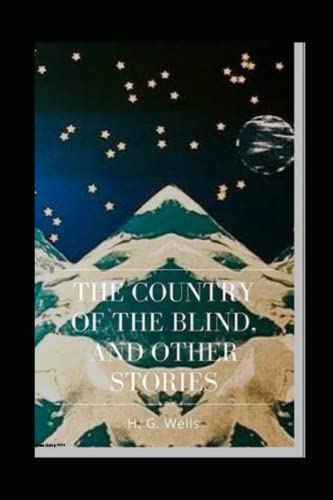 The Country of the Blind, and Other Stories Annotated