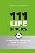 111 Lifehacks: Die besten und einfachsten Ideen, mit denen Sie mehr Zeit fuers Leben gewinnen (German Edition)