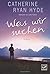 Was wir suchen