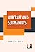 Aircraft And Submarines: The Story Of The Invention, Development, And Present-Day Uses Of War'S Newest Weapons