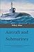 Aircraft and Submarines: The Story of the Invention, Development, and Present-Day Uses of War's Newest Weapons