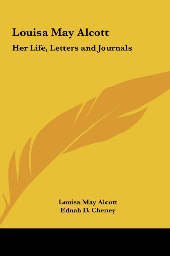 Louisa May Alcott: Her Life, Letters and Journals